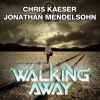 CHRIS KAESER & JONATHAN MENDELSOHN - Walking Away